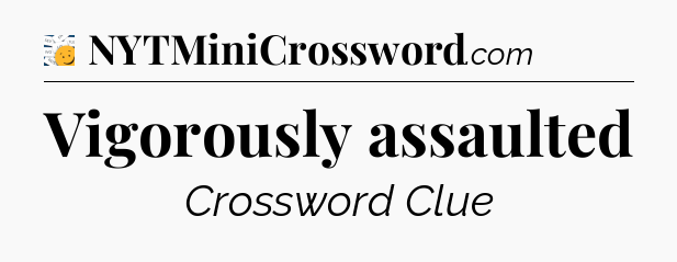 Vigorously assaulted - 7 Little Words