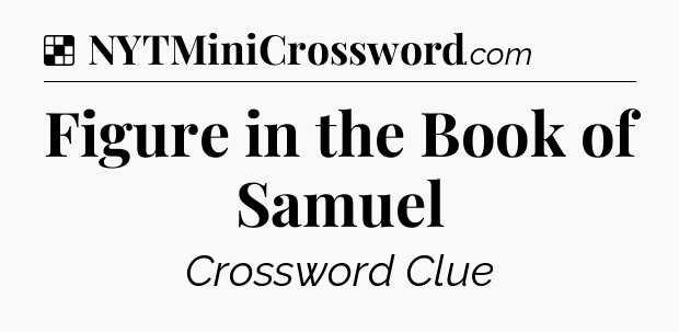 Solution: Figure in the Book of Samuel - NYT Crossword