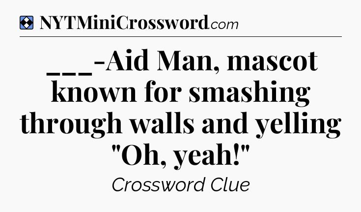Solution: ___-Aid Man, mascot known for smashing through walls and yelling 