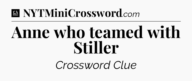 Anne who teamed with Stiller - LA Times Crossword