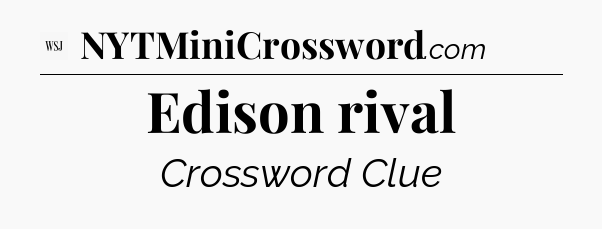 Edison rival - WSJ Crossword