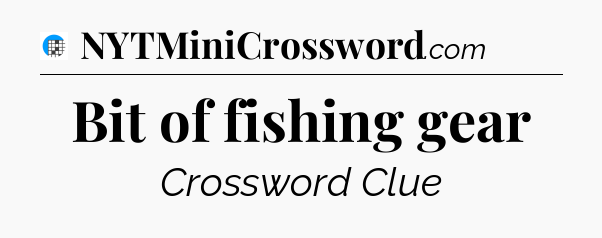 Bit of fishing gear Crossword Clue