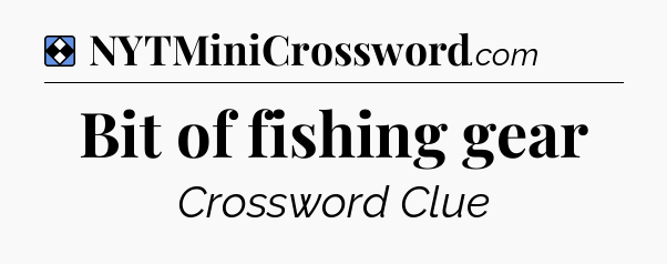 Solution: Bit of fishing gear - NYT Mini Crossword