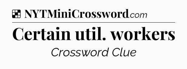Solution: Certain util. workers - NYT Crossword