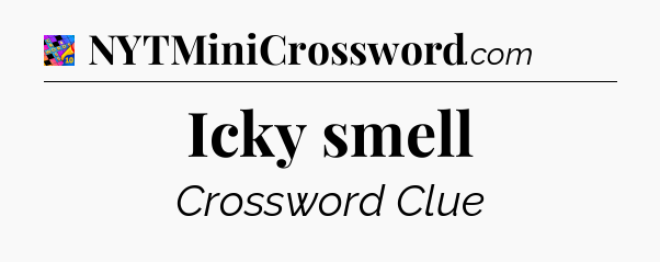 Icky smell Crossword Clue