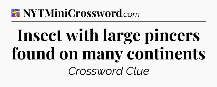 Insect with large pincers found on many continents Codycross