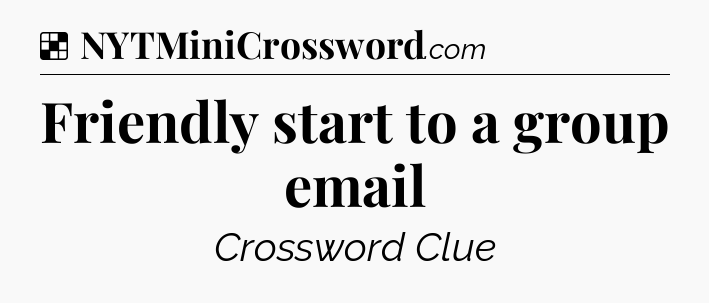 Solution: Friendly start to a group email - NYT Crossword