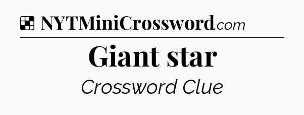 Solution: Giant star - NYT Crossword