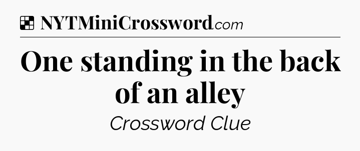 Solution: One standing in the back of an alley - NYT Crossword