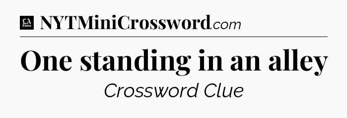 One standing in an alley - LA Times Crossword