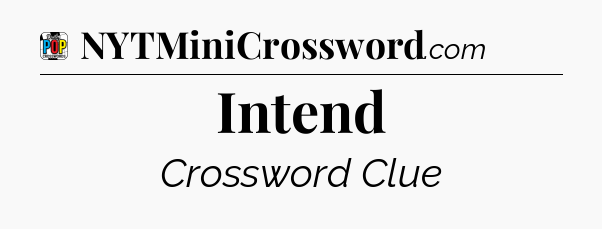 Intend Crossword Clue