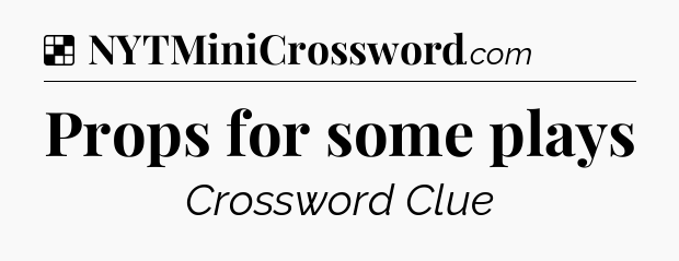 Solution: Props for some plays - NYT Crossword