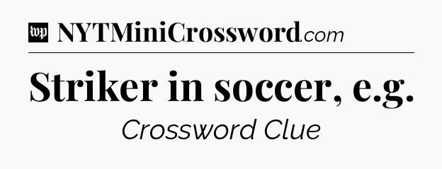 Striker in soccer, e.g Crossword Clue