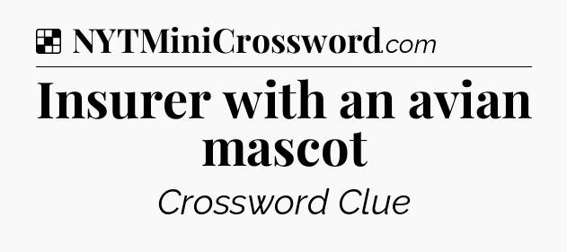 Solution: Insurer with an avian mascot - NYT Crossword