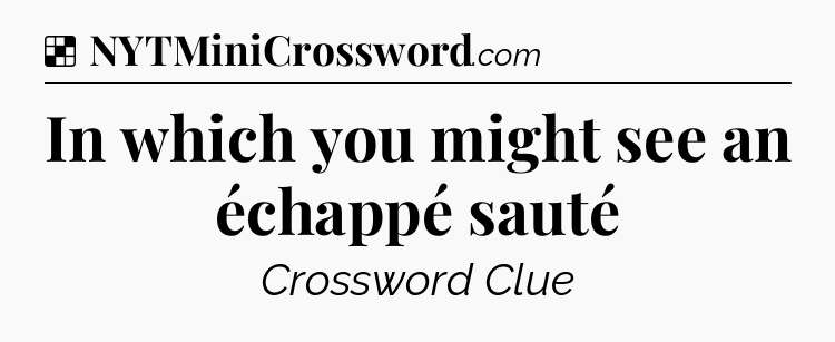 Solution: In which you might see an échappé sauté - NYT Crossword