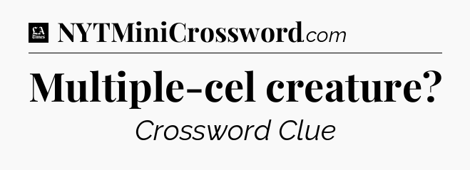 Multiple-cel creature - LA Times Crossword