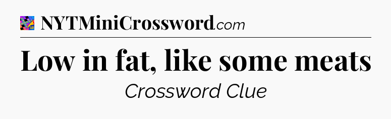 Low in fat, like some meats Crossword Clue