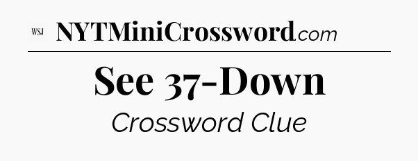 See 37-Down - WSJ Crossword