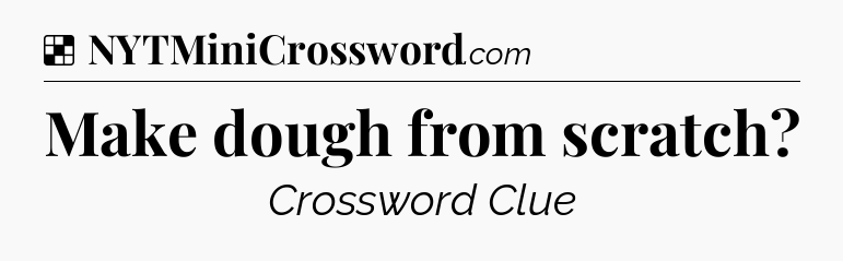 Solution: Make dough from scratch - NYT Crossword