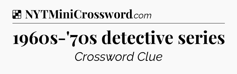 Solution: 1960s-'70s detective series - NYT Crossword