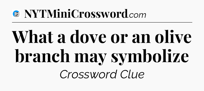 What a dove or an olive branch may symbolize Crossword Clue