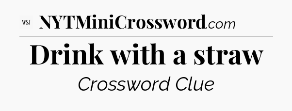 Drink with a straw - WSJ Crossword
