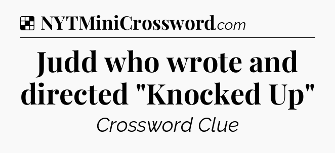 Solution: Judd who wrote and directed 