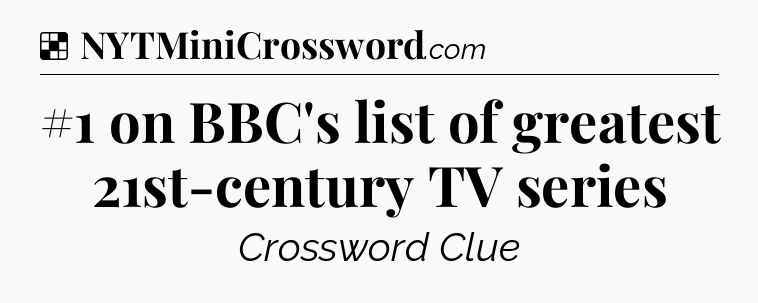 Solution: #1 on BBC's list of greatest 21st-century TV series - NYT Crossword