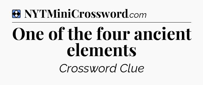 Solution: One of the four ancient elements - NYT Mini Crossword