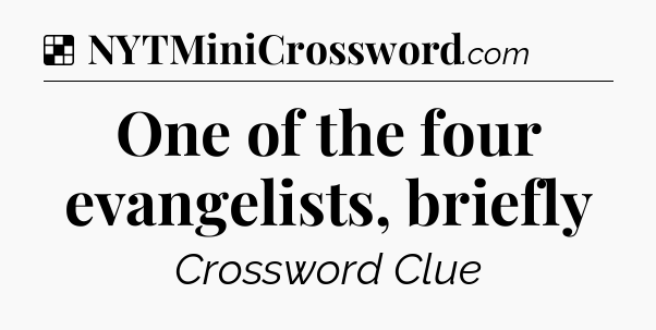 Solution: One of the four evangelists, briefly - NYT Crossword