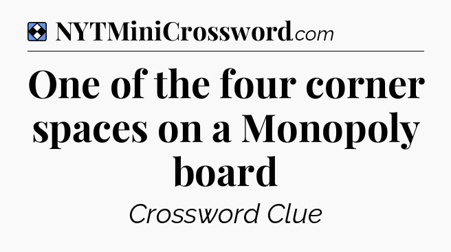 Solution: One of the four corner spaces on a Monopoly board - NYT Mini Crossword