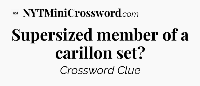 Supersized member of a carillon set - WSJ Crossword