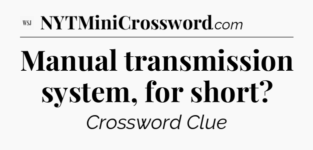 Manual transmission system, for short - WSJ Crossword