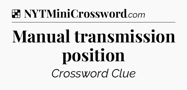 Solution: Manual transmission position - NYT Crossword
