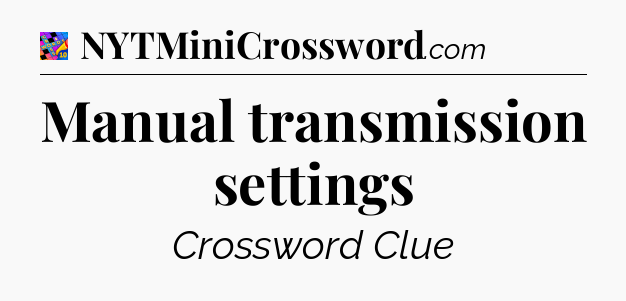 Manual transmission settings Crossword Clue