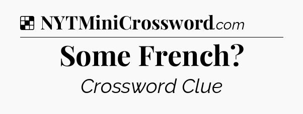 Solution: Some French - NYT Crossword