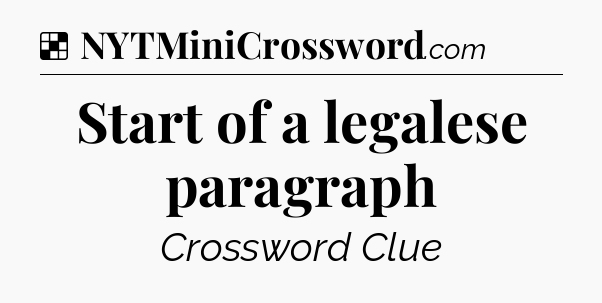 Solution: Start of a legalese paragraph - NYT Crossword