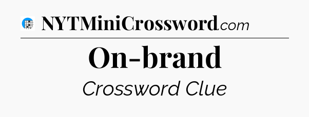 On-brand Crossword Clue