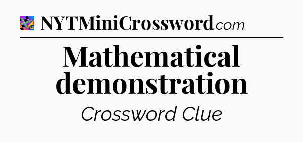 Mathematical demonstration Crossword Clue
