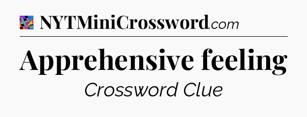 Apprehensive feeling Crossword Clue