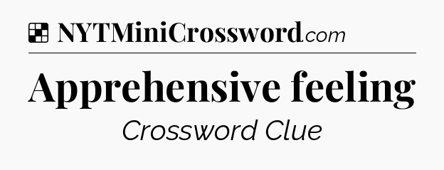 Solution: Apprehensive feeling - NYT Crossword