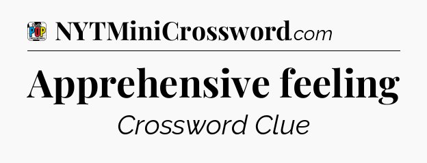 Apprehensive feeling Crossword Clue