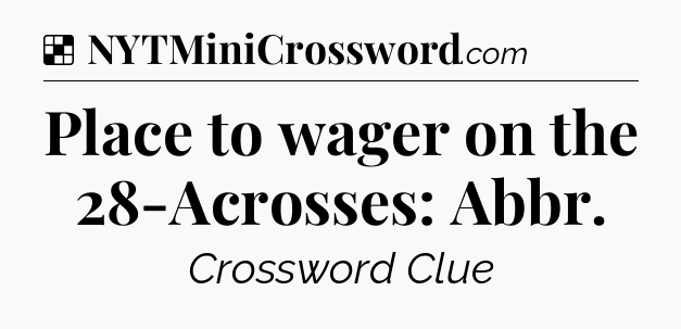 Solution: Place to wager on the 28-Acrosses: Abbr - NYT Crossword