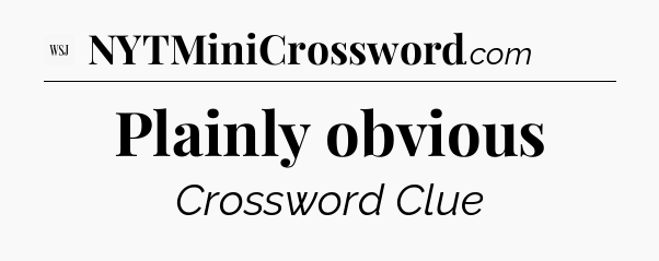 Plainly obvious - WSJ Crossword