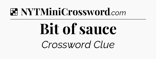 Solution: Bit of sauce - NYT Crossword