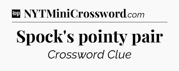 Spock's pointy pair Crossword Clue