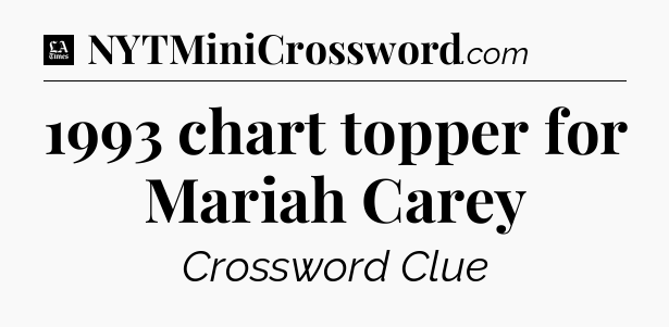 1993 chart topper for Mariah Carey - LA Times Crossword