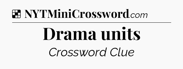 Solution: Drama units - NYT Crossword