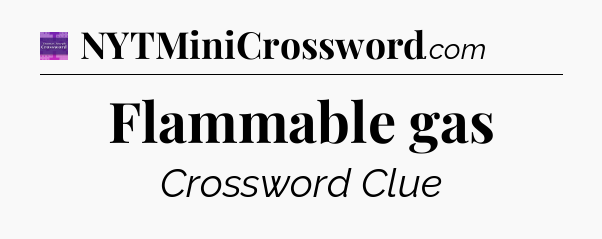 Flammable gas - Thomas Joseph Crossword