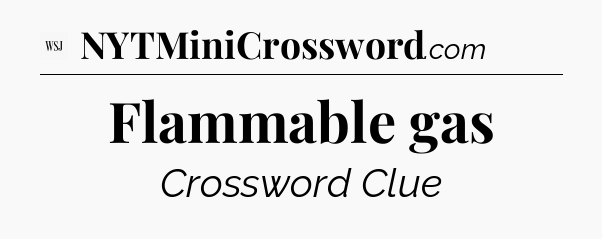 Flammable gas - WSJ Crossword